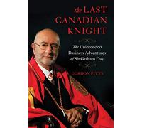 The Last Canadian Knight: The Unintended Business Adventures of Sir Graham Day