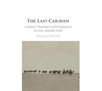 The Last Caravan: Camels, Traders and Markets in the Middle East