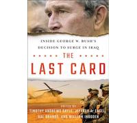 The Last Card: Inside George W. Bush's Decision to Surge in Iraq