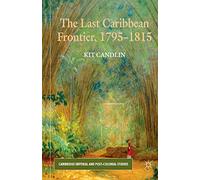 The Last Caribbean Frontier, 1795-1815 (Cambridge Imperial and Post-Colonial Studies)