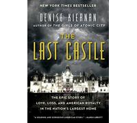 The Last Castle: The Epic Story of Love, Loss, and American Royalty in the Nation's Largest Home