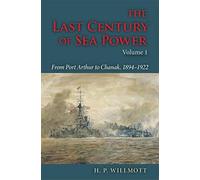 The Last Century of Sea Power, Volume 1: From Port Arthur to Chanak, 1894-1922