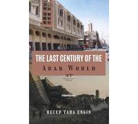 THE LAST CENTURY OF THE ARAB WORLD