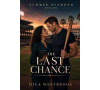 The Last Chance: A High Heat Baseball Fake Dating Romance with a Comeback Slugger, Team Doctor, Best Friend’s Brother, Forbidden Attraction, Media ... of Unfinished Chemistry (Summer Diamond)