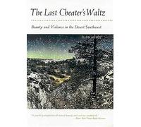 The Last Cheater's Waltz: Beauty and Violence in the Desert Southwest