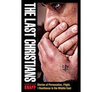 The Last Christians: Stories of Persecution, Flight, and Resilience in the Middle East (Gospel in Great Writers)