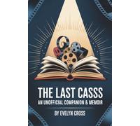 The Last Class: An Unofficial Companion & Memoir: A Guide to Robert Reich and His Final Semester Film