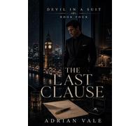 The Last Clause: A Dark Billionaire Office Romance of Marriage, Trust, and a Love Built to Last: 4 (Devil in a Suit)
