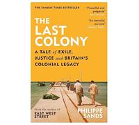 The Last Colony: A Tale of Exile, Justice and Britain's Colonial Legacy
