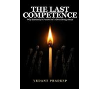 The Last Competence: Why Humanity's Future Isn't About Being Smart