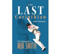 The Last Corinthian: The Cricketing Life of MJK Smith
