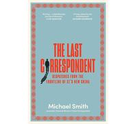 The Last Correspondent: Dispatches from the frontline of Xi's new China
