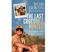 The Last Crocodile Hunter: A Father and Son Legacy