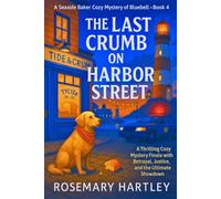 The Last Crumb on Harbor Street: A Thrilling Cozy Mystery Finale with Betrayal, Justice, and the Ultimate Showdown (NORA QUINN SEASIDE BAKER COZY MYSTERY SERIES)