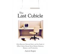 The Last Cubicle: What Burnout, Remote Work, and the Death of Office Culture Reveal About Modern Business, Balance, and Productivity
