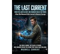 The Last Current: When the Lights Go Out, One Engineer Holds the Power | A Man Who Measured Volts Learned to Measure Courage (The Electrical Engineer Novel Series)