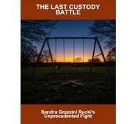 The Last Custody Battle: Sandra Grazzini Rucki'S Unprecedented Fight