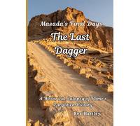 The Last Dagger. Masada’s Final Days: A Historical Autopsy of Rome’s Forgotten Victory. (Rex Hartley's Forensic History Autopsies)