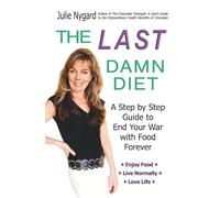 The Last Damn Diet: A Step by Step Guide to End Your War with Food Forever