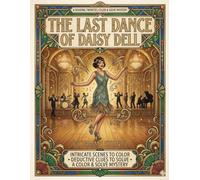 The Last Dance of Daisy Dell: An Interactive Murder Mystery Coloring Book for Adults: Color Crime Scenes, Find Hidden Clues, and Solve the Historical 1920s Detective Case File
