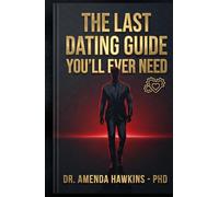 The Last Dating Guide You'll Ever Need: How to Attract High-Quality Women, Make Her Fall Deeply in Love and Never Want to Leave Your Side. (Digital Skills Mastery Series)