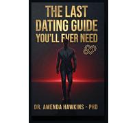 The Last Dating Guide You'll Ever Need: How to Attract High-Quality Women, Make Her Fall Deeply in Love and Never Want to Leave Your Side. (Digital Skills Mastery Series)