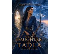 THE LAST DAUGHTER OF TADLA (Bright Threads of Jazira)