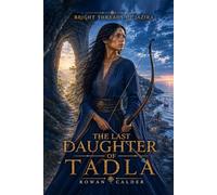 THE LAST DAUGHTER OF TADLA (Bright Threads of Jazira)