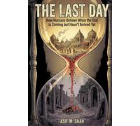THE LAST DAY: How Humans Behave When the End Is Coming but Hasn't Arrived Yet