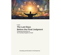 The Last Days Before the Final Judgment: Preparing Humanity for the Coming Kingdom of God