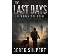 THE LAST DAYS: DIE KOMPLETTE POSTAPOKALYPTISCHE SURVIVAL-THRILLER-REIHE (BÜCHER 1-3)