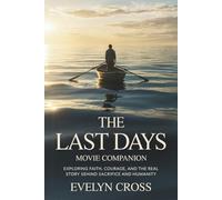 The Last Days Movie Companion: Exploring Faith, Courage, and the Real Story Behind Sacrifice and Humanity
