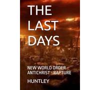 THE LAST DAYS: NEW WORLD ORDER - ANTICHRIST - RAPTURE