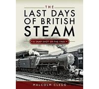 The Last Days of British Steam: A Snapshot of the 1960s