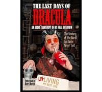 The Last Days of Dracula: The Audio Transcript Of His Final Podcast Interview (Dracula and the Burr Martin Monster-verse - an independent series)