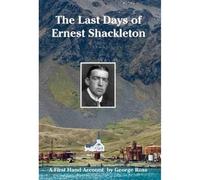 The Last Days of Ernest Shackleton: A First Hand Account by George Ross when on the Quest Expedition (Historic Series)