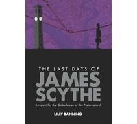 The Last Days of James Scythe: A report for the Ombudsman of the Preternatural