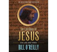The Last Days of Jesus: His Life and Times