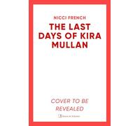 The Last Days of Kira Mullan: The unputdownable new thriller from the author of Richard & Judy Book Club pick Has Anyone Seen Charlotte Salter?