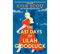The Last Days of Lilah Goodluck : one playboy prince, five life-changing predictions, seven days to live . . .