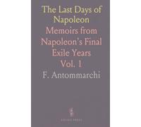 The Last Days of Napoleon: Memoirs from Napoleon's Final Exile Years