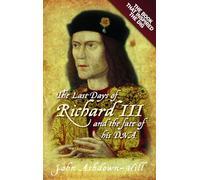 The Last Days of Richard III and the fate of his DNA : The Book that Inspired the Dig