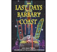 The Last Days of the Barbary Coast: Volume One of the Ultrasheen Mysteries