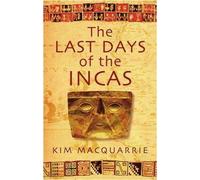 The Last Days Of The Incas by Kim MacQuarrie (2-Oct-2008) Paperback