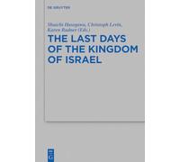The Last Days of the Kingdom of Israel: 511 (Beihefte zur Zeitschrift fur die Alttestamentliche Wissenschaft, 511)