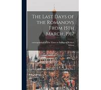 The Last Days of the Romanovs From 15th March, 1917