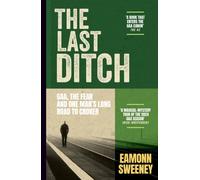 The Last Ditch : GAA, the Fear, and One Man’s Long Road to Croker