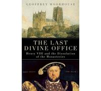 The Last Divine Office: Henry VIII and the Dissolution of the Monasteries