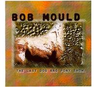 The Last Dog & Pony Show by BOB MOULD (1998-08-25)