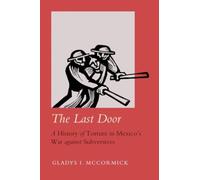 The Last Door : A History of Torture in Mexico's War against Subversives Volume 9